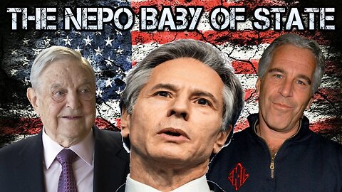 Antony Blinken: The Nepo Baby of State