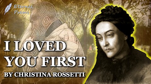 I Loved You First - Christina Rossetti | Eternal Poems