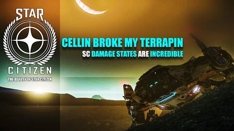 STAR CITIZEN _CELLIN BROKE MY TERRAPIN _DAMAGE STATES IN SC ARE INCREDIBLE