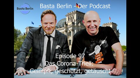 Basta Berlin (Folge 97) – Das Corona-Triell: Geimpft, geschützt, getäuscht