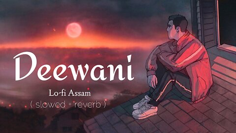 deewani lofi song (slowed + reverb ) sachet tandon , parampara tandon @KashemAli_lofi