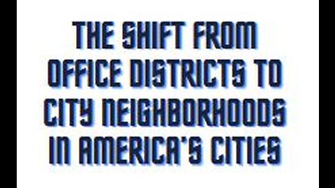 The shift from office districts to city neighborhoods in America’s cities