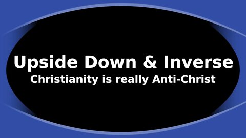 Morning Musings #133 - Upside Down & Inverse! Christianity is actually Anti-Christ. Hear me please.