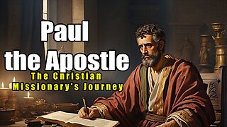 Paul the Apostle: The Christian Missionary's Journey (A.D. 5 - A.D. 67)