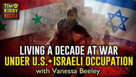 Living a Decade at War: The U.S. & Israeli Occupation of Syria with Journalist Vanessa Beeley