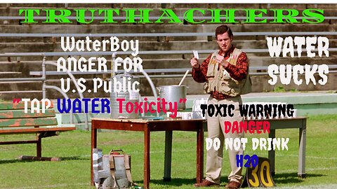 "Water Boy Anger" For U.S. Public "TOXIC TAP WATER"