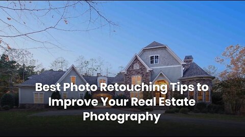 Best Photo Retouching Tips to Improve Your Real Estate Photography