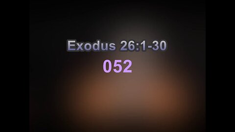 052 Exodus 26:1-30 (Exodus Studies)