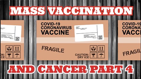 MASS VACCINATION AND CANCER VICTIMS PART 4