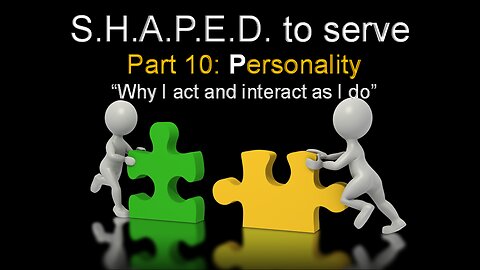 SHAPED to Serve: Personality - Why I Act and Interact the Way I Do (Part 10)