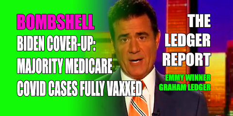 Bombshell Biden Cover-up: Majority Medicare Covid Cases Fully Vaxxed – Ledger Report 1164