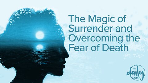 The Magic of Surrender & Overcoming Death