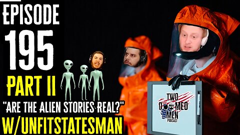 Ep.195 Part II "Are The Alien Stories Real?" w/Unfitstatesman
