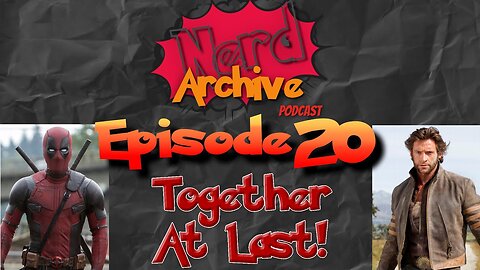 Deadpool & Wolverine Announcement! Nerd Archive Podcast-EP 20
