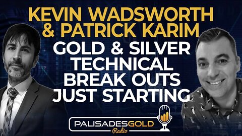 Kevin Wadsworth and Patrick Karim: Gold and Silver - Technical Break Outs just Starting
