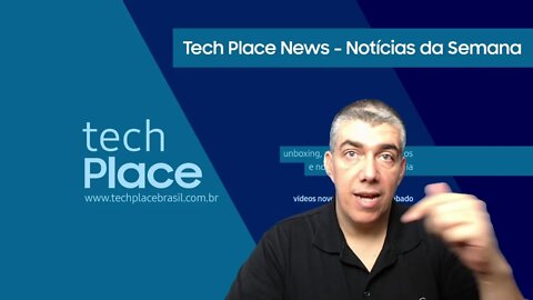 Tech Place News - Notícias da semana sobre tecnologia