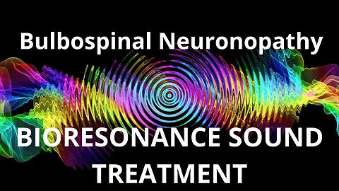 Bulbospinal Neuronopathy_Session of resonance therapy_BIORESONANCE SOUND THERAPY