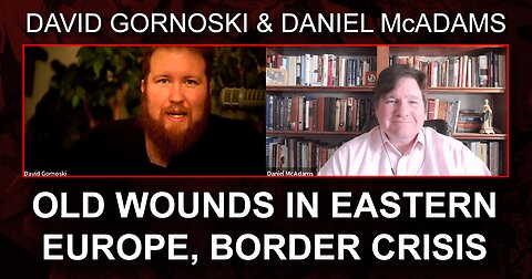 Daniel McAdams on Old Wounds in Eastern Europe, Border Crisis