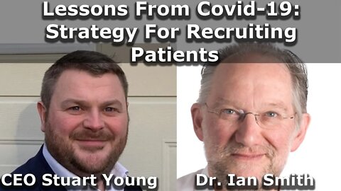 Dr. Ian Smith And Stuart Young Talk About Lessons From Covid-19: Strategy For Recruiting Patients