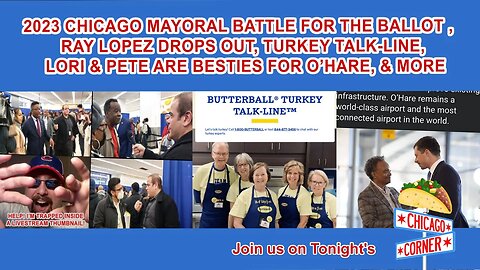 Chicago Battle For The Ballot, Ray Lopez Drops Out, Turkey Talk-Line, Lori & Pete For O’Hare, & More
