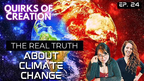 The Real Truth About Climate Change - Quirks of Creation Ep. 24