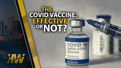 THE COVID VACCINE: EFFECTIVE OR NOT?