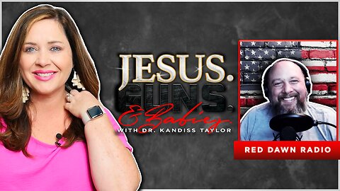 JESUS. GUNS. AND BABIES. w/ Dr. Kandiss Taylor ft. RED DAWN RADIO!
