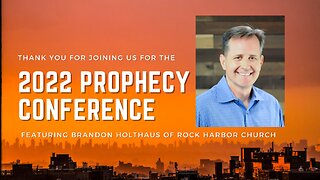 2022 Prophecy Conference with Brandon Holthaus: Saturday Night