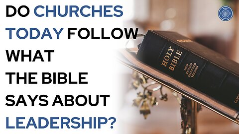 Do churches today follow what The Bible says about leadership?