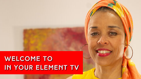 Welcome to In Your Element TV | IN YOUR ELEMENT TV