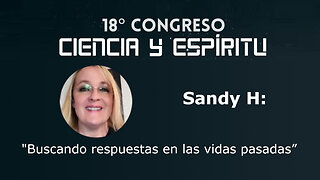 Sandy H.: "Buscando respuestas en las vidas pasadas" ( Ciencia y Espíritu XVIII )