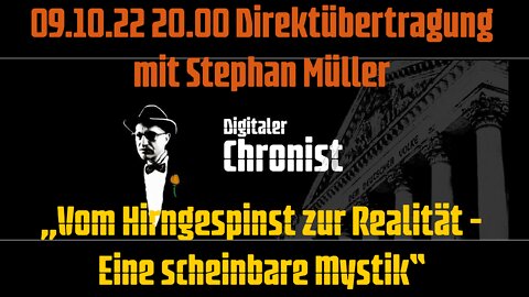 09.10.22 20.00 Mit Stephan Müller „Vom Hirngespinst zur Realität - Eine scheinbare Mystik“