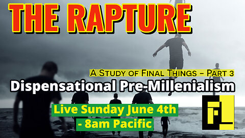 44 - End Times – Dispensational Premillennialism - Four Christian Views of Final Things (Part 3)