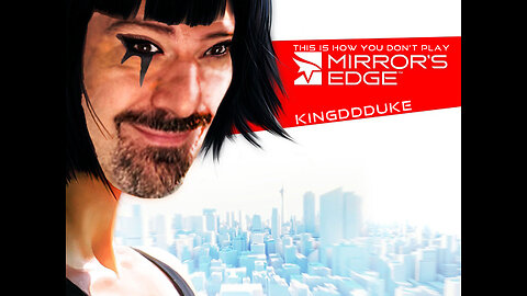 This is How You DON'T Play Mirror's Edge (2008) - Death, Failure, & Error Ed- KingDDDuke TiHYDP 190