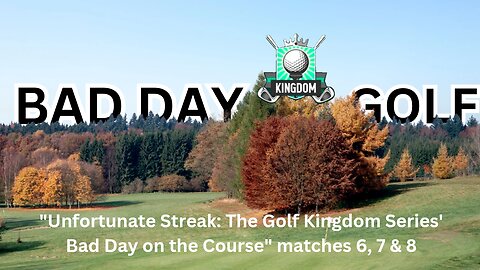 "Unfortunate Streak: The Golf Kingdom Series' Bad Day on the Course" matches 6, 7 & 8