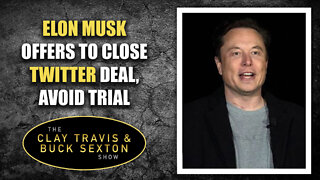 Elon Musk Offers to Close Twitter Deal, Avoid Trial
