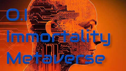 O.I. a NEW Immortality and the Metaverse