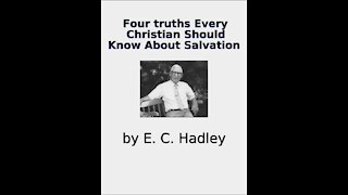 Four Truths Every Christian Should Know About Salvation by E C Hadley