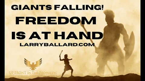 Giants Falling! Freedom is at hand! - Larry Ballard