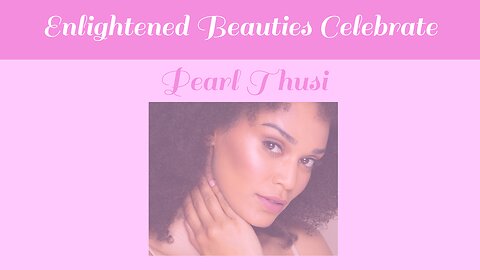 Enlightened Beauties Celebrate Pearl Thusi