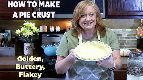 HOW TO MAKE A BUTTERY PIE CRUST FOR YOUR HOLIDAYS