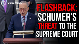 REMEMBER: Senator Chuck Schumer's Threats to the Supreme Court