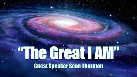 "The Great I AM" - Guest Speaker Sean Thornton