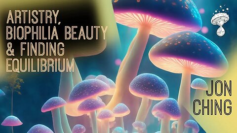 Artistry, Biophilia Beauty & Finding Equilibrium | Jon Ching