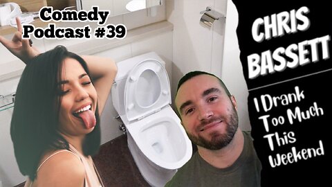 Chris Bassett “I Drank Too Much This Weekend” Comedy Podcast Episode #39