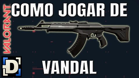 Como jogar de Vandal no Valorant?