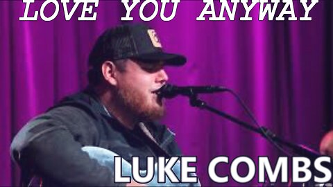 🎵 LUKE COMBS - LOVE YOU ANYWAY (LYRICS)