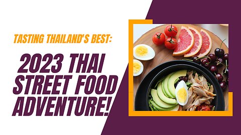 "Tasting Thailand's Best: 2023 Thai Street Food Adventure!"
