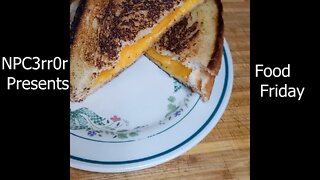 NPC3rr0r - Food Friday - Grilled Cheese
