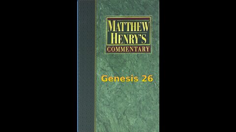 Matthew Henry's Commentary on the Whole Bible. Audio produced by Irv Risch. Genesis Chapter 26
